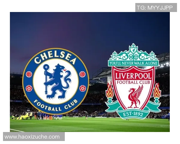利物浦与切尔西激战回顾赛场精彩瞬间与关键事件全记录